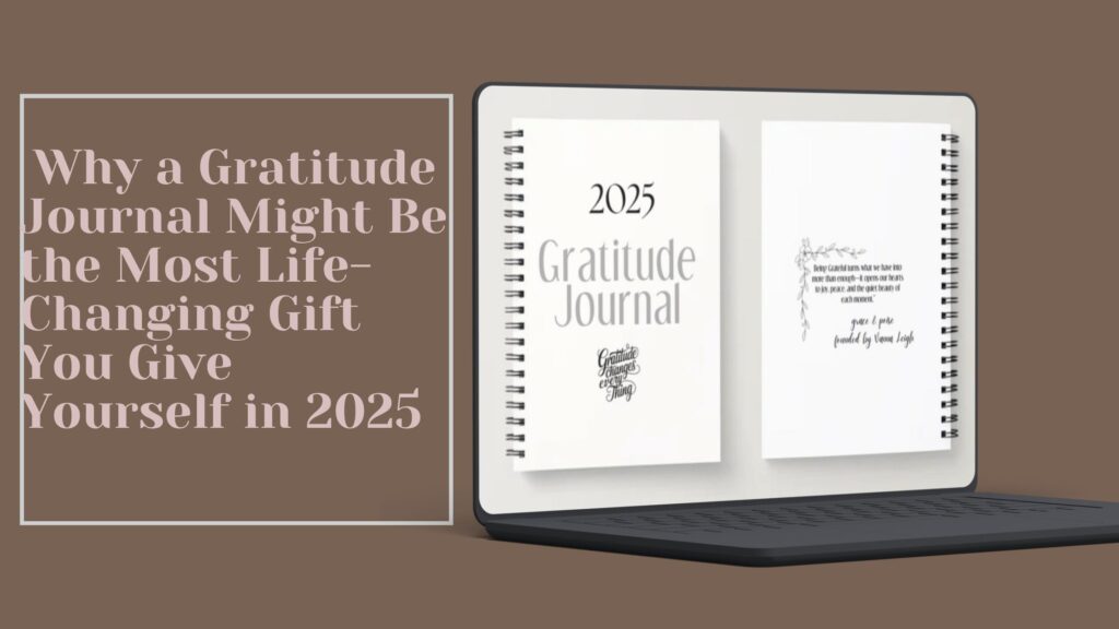 why a gratitude journal might be the most life changing gift you give yourself in 2025